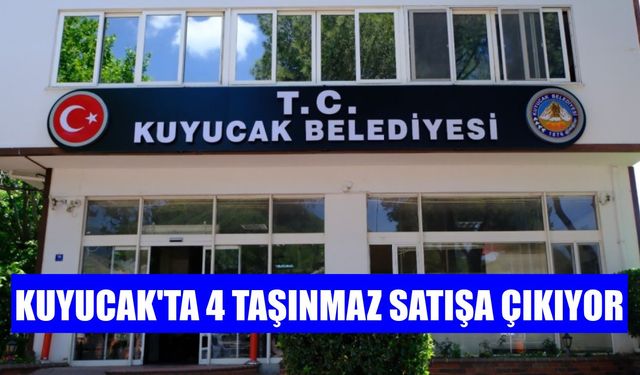 Kuyucak’ta 4 taşınmaz satışa çıkıyor