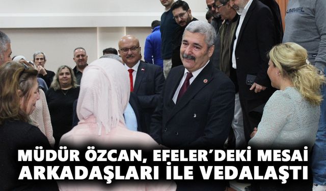 Müdür Özcan, Efeler’deki mesai arkadaşları ile vedalaştı