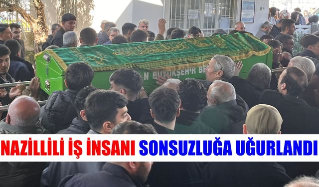 Nazillili iş insanı sonsuzluğa uğurlandı