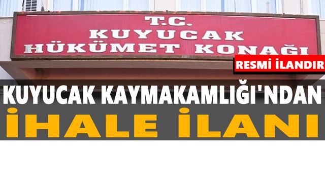 KUYUCAK KAYMAKAMLIĞI MİLLİ EMLAK ŞEFLİĞİNDEN İHALE İLANI