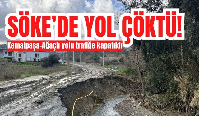 Söke’de yol çöktü: Kemalpaşa–Ağaçlı yolu trafiğe kapatıldı