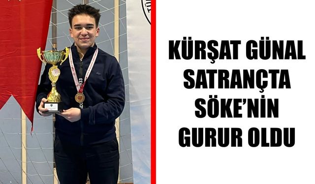 Sökeli genç yetenek Kürşat Günal satrançta gurur yaşattı