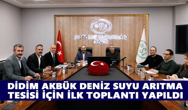 Türkiye'ye örnek olacak! Didim Akbük Deniz Suyu Arıtma Tesisi için ilk toplantı yapıldı