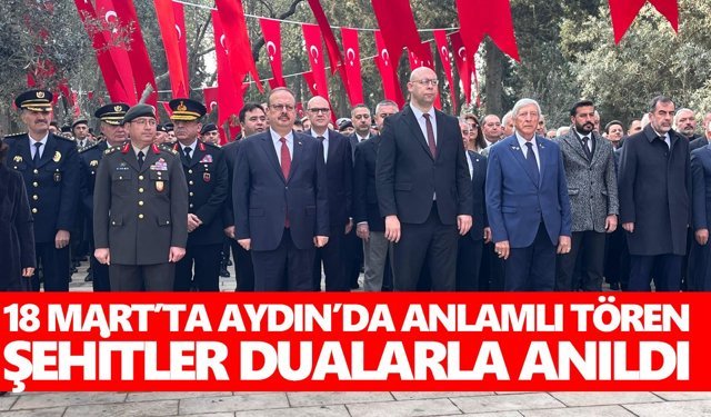 18 Mart’ta Aydın’da anlamlı tören: Şehitler dualarla anıldı