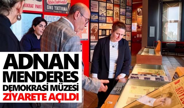 Adnan Menderes Demokrasi Müzesi ziyarete açıldı