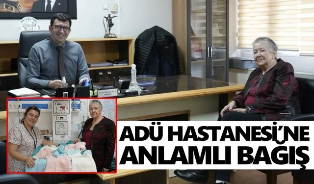ADÜ Hastanesi’ne anlamlı bağış