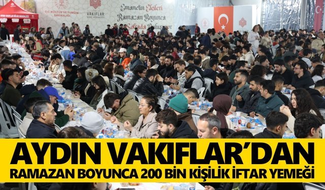 Aydın Vakıflar’dan Ramazan boyunca 200 bin kişilik iftar yemeği