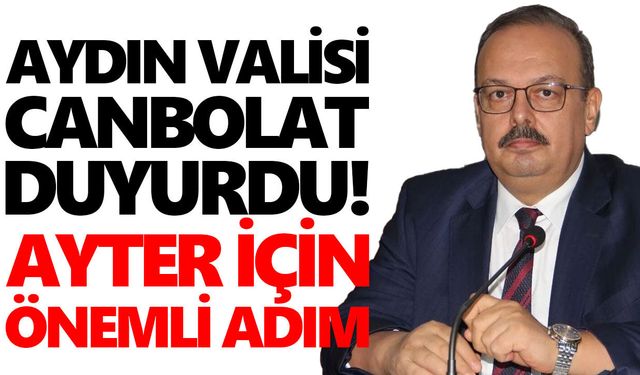 Aydın Valisi Canbolat duyurdu! AYTER için önemli adım