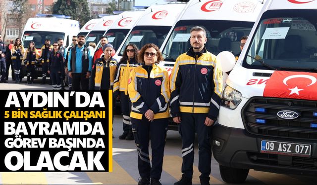 Aydın’da 5 bin sağlık çalışanı bayramda görev başında olacak