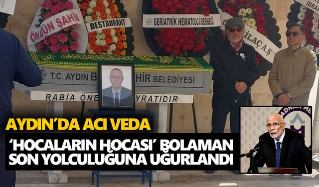 Aydın’da acı veda: ‘Hocaların hocası’ Bolaman son yolculuğuna uğurlandı