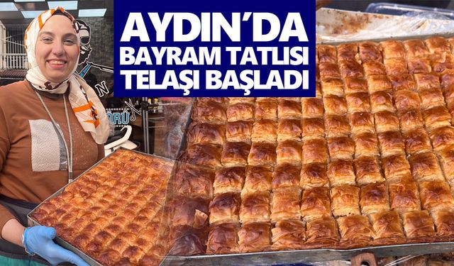 Aydın’da bayram tatlısı telaşı başladı