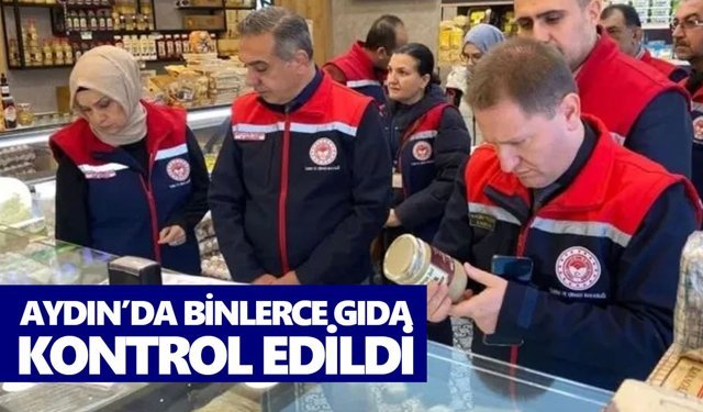 Aydın’da binlerce gıda kontrol edildi