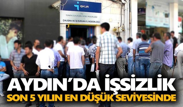 Aydın’da işsizlik son 5 yılın en düşük seviyesinde