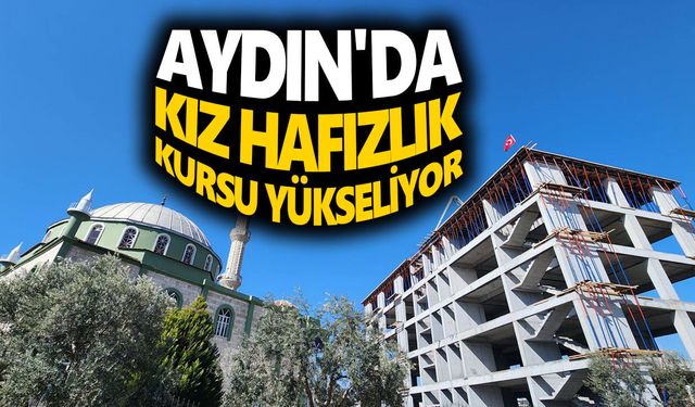 Aydın'da kız hafızlık kursu yükseliyor