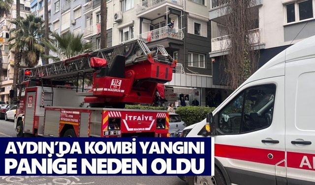 Aydın’da kombi yangını paniğe neden oldu