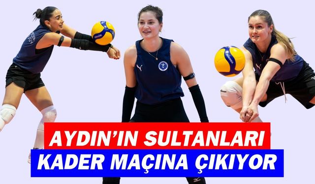 Aydın’da kritik randevu: Aydın’ın Sultanları kader maçına çıkıyor