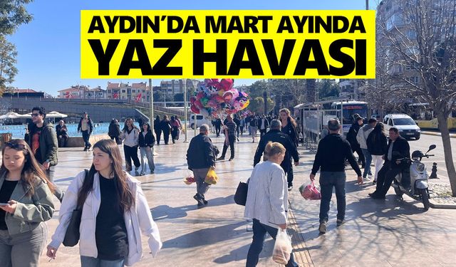 Aydın’da Mart ayında yaz havası