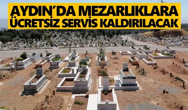 Aydın’da mezarlıklara ücretsiz servis kaldırılacak