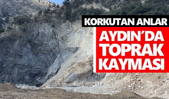 Korkutan anlar! Aydın’da toprak kayması