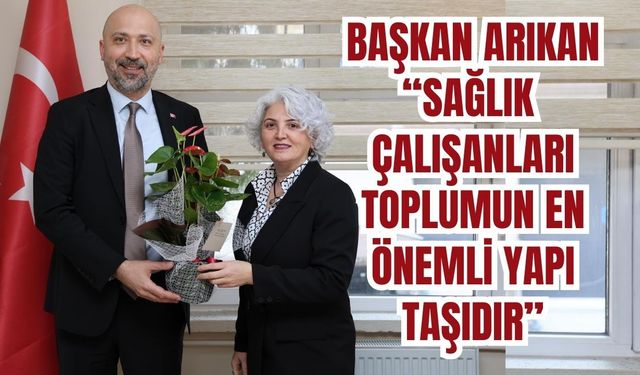 Başkan Arıkan’dan sağlık çalışanlarına ziyaret
