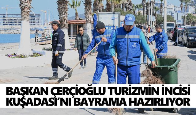 Başkan Çerçioğlu turizmin incisi Kuşadası’nı bayrama hazırlıyor