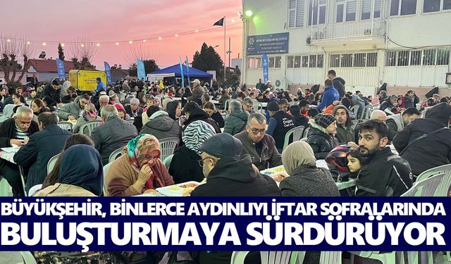 Büyükşehir, binlerce Aydınlıyı iftar sofralarında buluşturmaya sürdürüyor