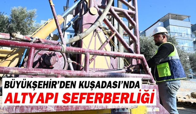 Büyükşehir'in Kuşadası'nda altyapı yatırımları sürüyor