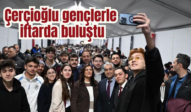 Çerçioğlu gençlerle iftarda buluştu