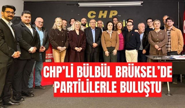 CHP’li Bülbül Brüksel’de partililerle buluştu