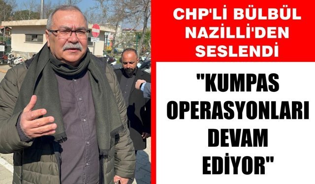 CHP'li Bülbül Nazilli'den seslendi