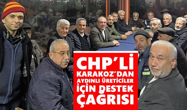 CHP’li Karakoz’dan Aydınlı üreticiler için destek çağrısı