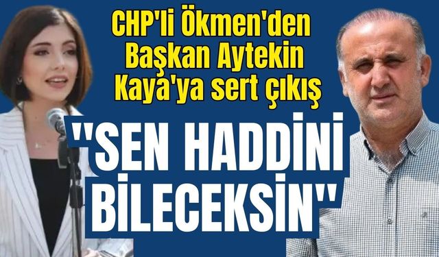 CHP'li Ökmen'den Başkan Kaya'ya sert çıkış