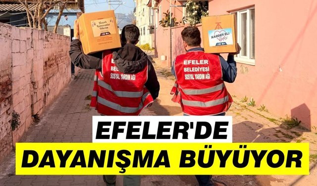 Efeler’de dayanışma büyüyor: Binlerce gıda kolisi ihtiyaç sahiplerine ulaştırıldı