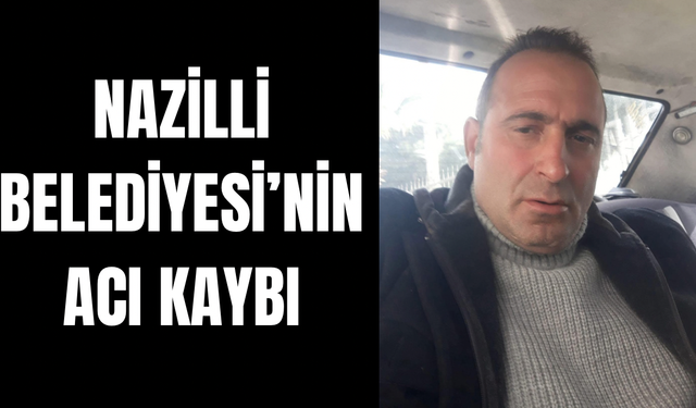 Nazilli Belediyesi’nin acı kaybı: Balaban hayatını kaybetti