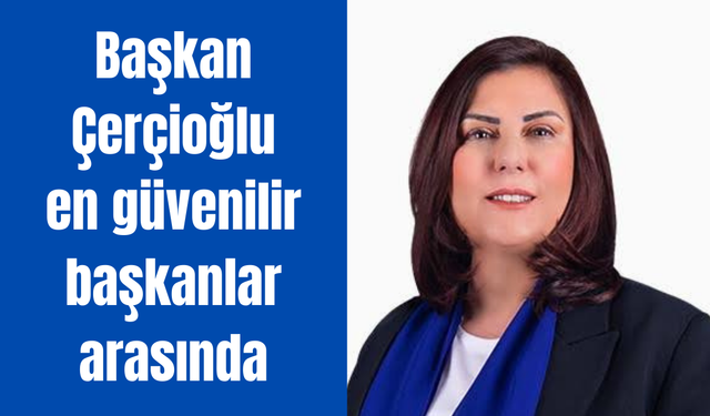 Çerçioğlu en güvenilir başkanlar arasında