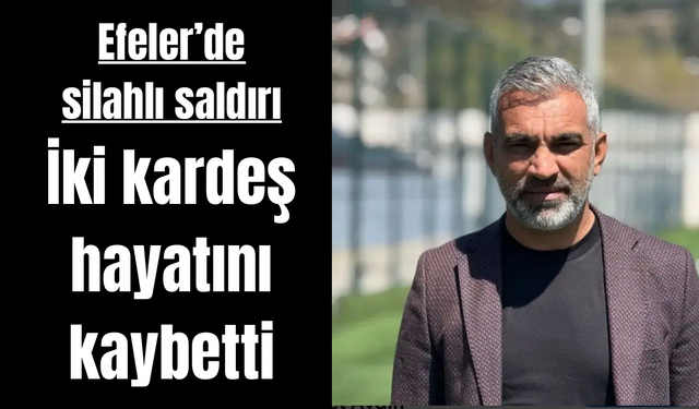 Aydın’da Silahlı Saldırı: Eski başkan ve Kardeşi Hayatını Kaybetti