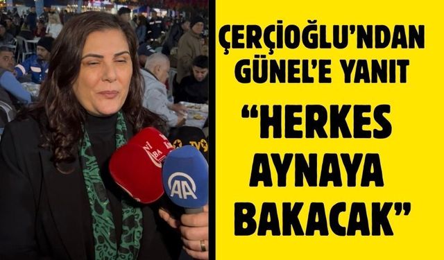 Çerçioğlu’ndan Günel’e yanıt: “Herkes aynaya bakacak”