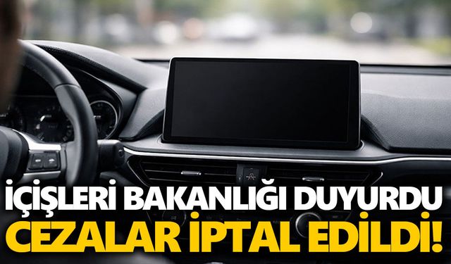 İçişleri Bakanlığı duyurdu: Cezalar iptal edildi!