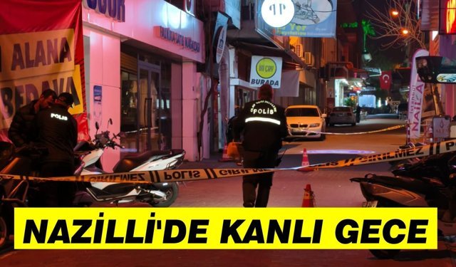 Nazilli’de kanlı gece: Kavgada silahlar konuştu