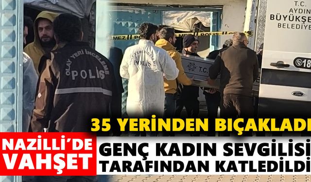 Nazilli’de vahşet: Genç kadın sevgilisi tarafından katledildi