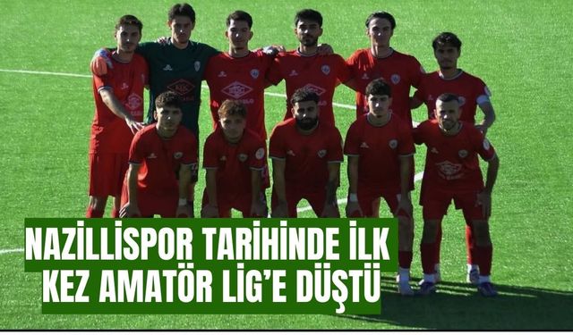 Nazillispor tarihinde ilk kez amatör lig'e düştü