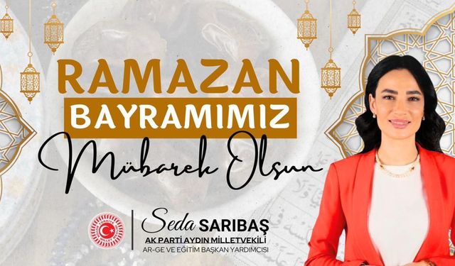 AK PARTİ MİLLETVEKİLİ SEDA SARIBAŞ'TAN RAMAZAN BAYRAMI KUTLAMASI