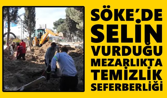 Söke’de selin vurduğu mezarlıkta temizlik seferberliği
