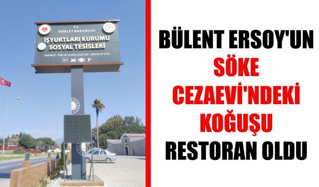 Ünlü sanatçı Bülent Ersoy’un Söke Cezaevi’ndeki koğuşu restoran oldu