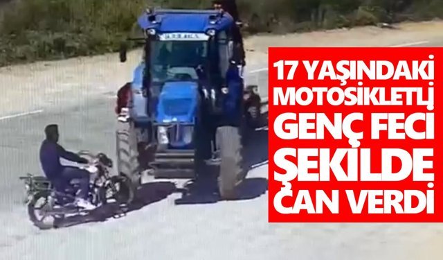 17 yaşındaki motosiklet sürücüsü feci şekilde can verdi