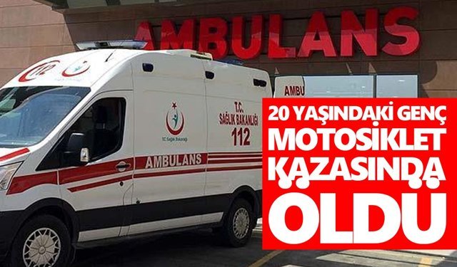 20 yaşındaki genç motosiklet kazasında öldü