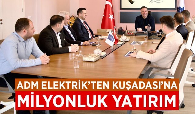 ADM Elektrik'ten, Kuşadası'na milyonluk yatırım