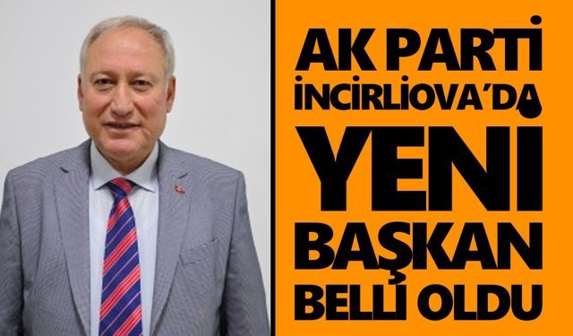 AK Parti İncirliova’da yeni başkan belli oldu