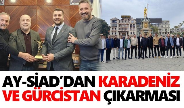 AY-SİAD’dan Karadeniz ve Gürcistan çıkarması