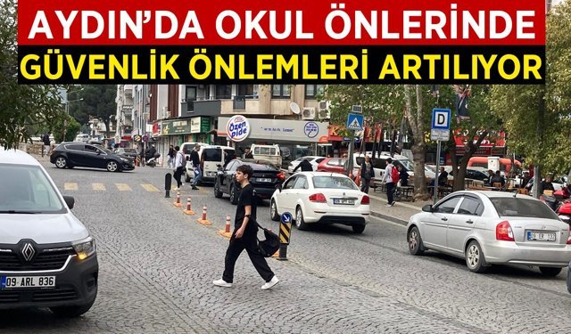 Aydın’da okul önlerinde güvenlik önlemleri artırılıyor